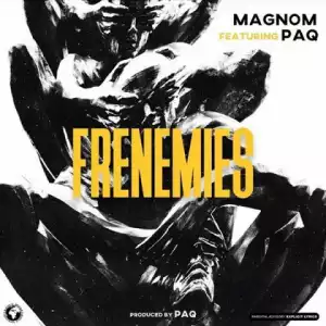 Magnom - Frenemies Ft. Paq